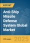 Anti-Ship Missile Defense System Global Market Report 2025 - Product Image