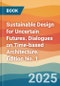 Sustainable Design for Uncertain Futures. Dialogues on Time-based Architecture. Edition No. 1 - Product Thumbnail Image