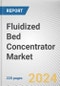 Fluidized Bed Concentrator Market: Global Opportunity Analysis and Industry Forecast, 2024-2032 - Product Thumbnail Image