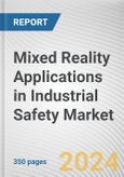 Mixed Reality Applications in Industrial Safety Market: Global Opportunity Analysis and Industry Forecast, 2024-2032- Product Image