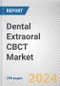 Dental Extraoral CBCT Market: Global Opportunity Analysis and Industry Forecast, 2024-2033 - Product Image
