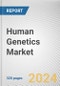 Human Genetics Market: Global Opportunity Analysis and Industry Forecast, 2024-2033 - Product Image