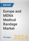 Europe and MENA Medical Bandage Market: Opportunity Analysis and Industry Forecast, 2024-2035 - Product Thumbnail Image