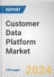 Customer Data Platform Market: Global Opportunity Analysis and Industry Forecast, 2024-2033 - Product Image