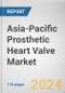 Asia-Pacific Prosthetic Heart Valve Market: Opportunity Analysis and Industry Forecast, 2024-2033 - Product Thumbnail Image