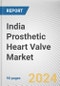 India Prosthetic Heart Valve Market: Opportunity Analysis and Industry Forecast, 2024-2033 - Product Thumbnail Image