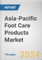 Asia-Pacific Foot Care Products Market: Opportunity Analysis and Industry Forecast, 2024-2034 - Product Image