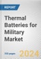 Thermal Batteries for Military Market: Global Opportunity Analysis and Industry Forecast, 2024-2033 - Product Thumbnail Image