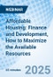 Affordable Housing: Finance and Development, How to Maximize the Available Resources - Webinar (Recorded) - Product Image