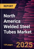 North America Welded Steel Tubes Market Size and Forecast, Regional Share, Trend, and Growth Opportunity Analysis Report Coverage: By Steel Grades, Application, Type, Coating Type, and Country- Product Image