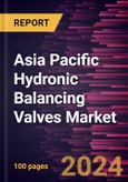 Asia Pacific Hydronic Balancing Valves Market Forecast to 2031 - Regional Analysis - by Type, Connection Type, Size, and Application- Product Image