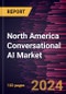 North America Conversational AI Market Forecast to 2031 - Regional Analysis - by Component, Type, Deployment Type, and Industry - Product Thumbnail Image