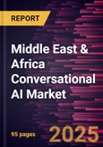 Middle East & Africa Conversational AI Market Forecast to 2031 - Regional Analysis - by Component, Type, Deployment Type, and Industry- Product Image