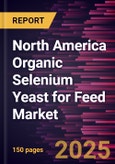 North America Organic Selenium Yeast for Feed Market Forecast to 2031 - Regional Analysis - by Livestock- Product Image