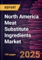 North America Meat Substitute Ingredients Market Forecast to 2030 - Regional Analysis - by Source, Ingredient Type, and Application - Product Thumbnail Image