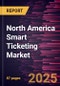 North America Smart Ticketing Market Forecast to 2031 - Regional Analysis - by Component, Payment System, and End User - Product Thumbnail Image