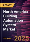 North America Building Automation System Market Forecast to 2031 - Regional Analysis - by Component and End User- Product Image