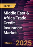 Middle East & Africa Trade Credit Insurance Market Forecast to 2031 - Regional Analysis - by Enterprise Size, Application, and End User- Product Image