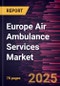 Europe Air Ambulance Services Market Forecast to 2031 - Regional Analysis - by Aircraft Type, Service Model, End User - Product Thumbnail Image
