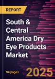 South & Central America Dry Eye Products Market Forecast to 2031 - Regional Analysis - by Product, Dosage Form, Type, and Distribution Channel- Product Image