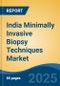 India Minimally Invasive Biopsy Techniques Market, By Region, Competition, Forecast & Opportunities, 2020-2030F - Product Thumbnail Image