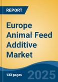 Europe Animal Feed Additive Market, By Country, Competition, Forecast & Opportunities, 2020-2030F- Product Image
