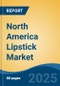 North America Lipstick Market, By Country, Competition, Forecast & Opportunities, 2020-2030F - Product Thumbnail Image