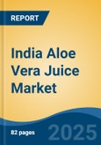 India Aloe Vera Juice Market, By Region, Competition, Forecast & Opportunities, 2020-2030F- Product Image