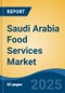 Saudi Arabia Food Services Market, By Region, Competition, Forecast & Opportunities, 2020-2030F - Product Image
