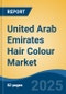United Arab Emirates Hair Colour Market, By Region, Competition, Forecast & Opportunities, 2020-2030F - Product Image