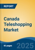 Canada Teleshopping Market, By Region, Competition, Forecast & Opportunities, 2020-2030F- Product Image