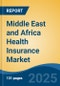 Middle East and Africa Health Insurance Market, By Country, Competition, Forecast & Opportunities, 2020-2030F - Product Image