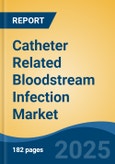 Catheter Related Bloodstream Infection Market - Global Industry Size, Share, Trends, Opportunity, and Forecast, 2020-2030F- Product Image