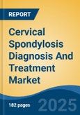 Cervical Spondylosis Diagnosis And Treatment Market - Global Industry Size, Share, Trends, Opportunity, and Forecast, 2020-2030F- Product Image