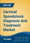 Cervical Spondylosis Diagnosis And Treatment Market - Global Industry Size, Share, Trends, Opportunity, and Forecast, 2020-2030F - Product Thumbnail Image