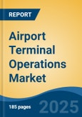 Airport Terminal Operations Market - Global Industry Size, Share, Trends, Opportunity, and Forecast, 2020-2030F- Product Image