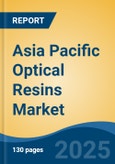 Asia Pacific Optical Resins Market, By Country, Competition, Forecast & Opportunities, 2020-2030F- Product Image
