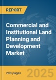 Commercial and Institutional Land Planning and Development Market Report 2025- Product Image
