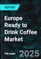 Europe Ready to Drink Coffee Market Size and Share Analysis - Growth Trends and Forecast Report 2025-2033 - Product Image