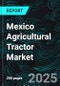 Mexico Agricultural Tractor Market Size and Share Analysis - Growth Trends and Forecast Report 2025-2033 - Product Image
