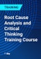 Root Cause Analysis and Critical Thinking Training Course - Product Thumbnail Image