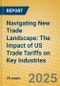 Navigating New Trade Landscape: The Impact of US Trade Tariffs on Key Industries - Product Thumbnail Image