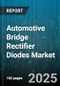 Automotive Bridge Rectifier Diodes Market by Type (Fast Recovery Diodes, Schottky Diodes, Standard Diodes), Mounting Type (Surface Mount, Through-Hole), Material, Application - Global Forecast 2025-2030 - Product Image