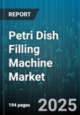 Petri Dish Filling Machine Market by Product Type, Material, Capacity, Technology, End User Industry - Global Forecast to 2030- Product Image