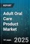 Adult Oral Care Product Market by Product (Dental Floss, Mouthwash/ Rinse, Toothbrush), Price Range (Economy, Mid-Range, Premium), Packaging Type, Distribution Channel, End User - Global Forecast 2025-2030 - Product Image