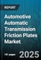 Automotive Automatic Transmission Friction Plates Market by Product Type (Dry Friction Plate, Wet Friction Plate), Material Type (Carbon, Ceramic, Kevlar), Vehicle Type, Sales Channel - Global Forecast 2025-2030 - Product Image