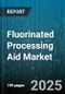 Fluorinated Processing Aid Market by Polymer Type (Ethylene Tetrafluoroethylene, Fluorinated Ethylene Propylene, Perfluoroalkoxy Alkane), Form (Dispersion, Liquid, Powder), Application - Global Forecast 2025-2030 - Product Image