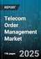Telecom Order Management Market by Component Type (Services, Solutions), Service Type (Inventory Management, Lifecycle Management, Revenue Management), Deployment Mode, Organization Type - Global Forecast 2025-2030 - Product Image