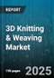 3D Knitting & Weaving Market by Technology (3D Knitting, 3D Weaving), Material Type (Blended Fibers, Natural Fibers, Synthetic Fibers), Production Technology, End-Use Industry, Sales Channel - Global Forecast 2025-2030 - Product Image