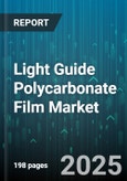 Light Guide Polycarbonate Film Market by Type, Technology, Form, Surface Finish, Application, End-Use Industry - Global Forecast 2025-2030- Product Image